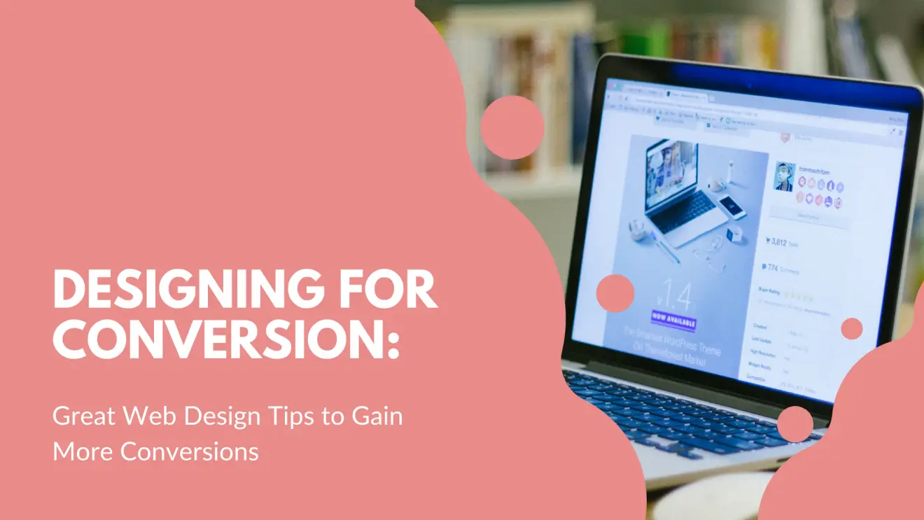 Designing for Conversion: 9 Great Web Design Tips to Gain More Conversions