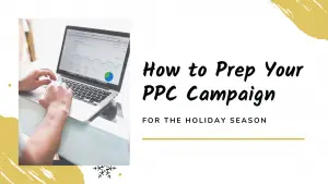How to Prep Your PPC Campaign for the Holiday Season