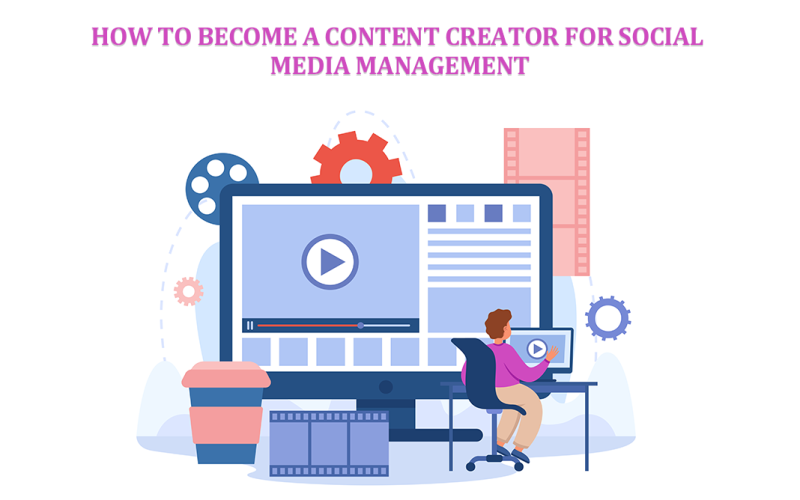How to Become a Content Creator for Social Media Management