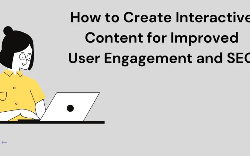 How to Create Interactive Content for Improved User Engagement and SEO